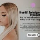 Brow Lift Techniques Explained: What You Need to Know Before Booking at Raw Beauty Lounge