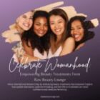 Celebrate Womanhood: Empowering Beauty Treatments at Raw Beauty Lounge